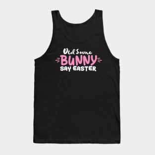 Did Some Bunny Say Easter Tank Top